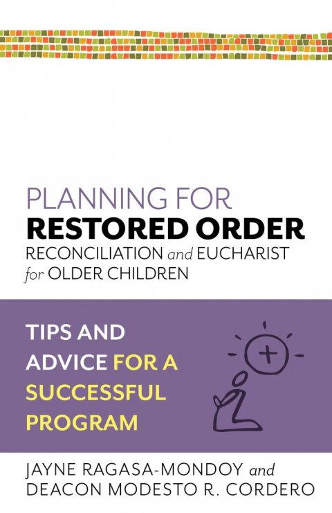 Planning for Restored Order, Reconciliation and Eucharist for Older Children: Tips and Advice for a Successful Program