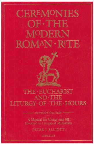 Ceremonies of the Modern Roman Rite: The Eucharist and the Liturgy of the Hours 2nd Edition