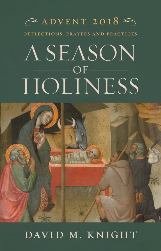 A Season of Holiness: Daily Reflections, Prayers and Practices for Advent 2018