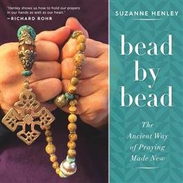 Bead by Bead: The Ancient Way of Praying Made New