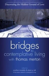 Discovering The Hidden Ground of Love Revised Edition Book 4 Bridges to Contemplative Living with Thomas Merton