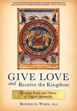 Give Love and Receive The Kingdom: The Essential People and Themes of English Spirituality