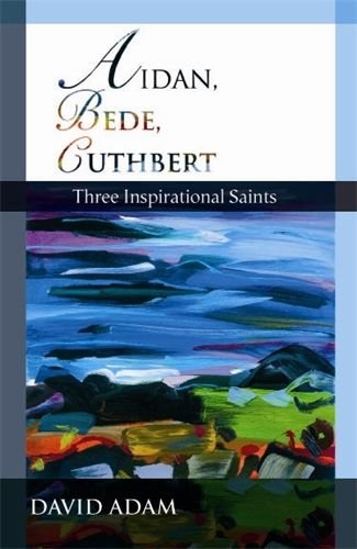 Aidan Bede Cuthbert: Three Inspirational Saints