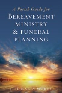 Parish Guide for Bereavement Ministry and Funeral Planning