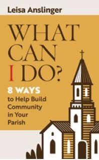 What can I Do? 8 Ways to Help Build Community in Your Parish