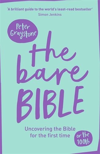 Bare Bible: Uncovering The Bible For The First Time (Or The Hundredth)
