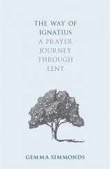 Way of Ignatius: A prayer journey through Lent 