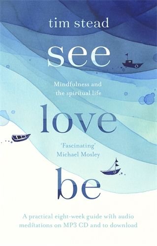 See, Love, Be: Making sense of Life with Mindfulness