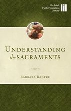 Understanding the Sacraments: The Fabric of our Catholic Lives - Adult Faith Formation Library