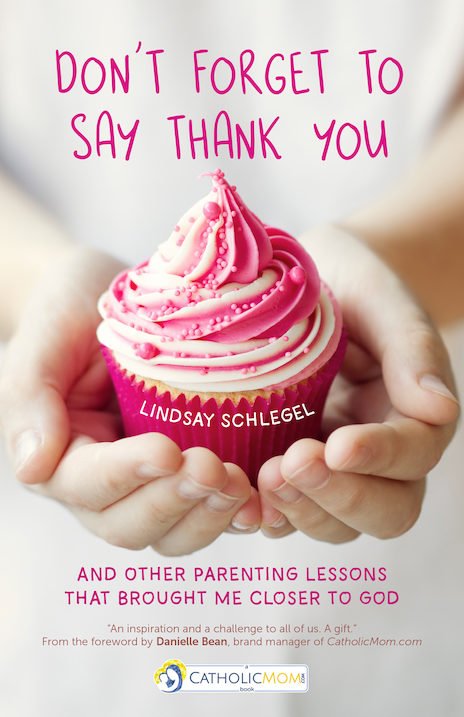 Don't Forget to Say Thank You: And Other Parenting Lessons That Brought Me Closer to God