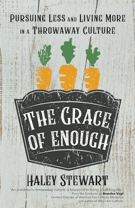 Grace of Enough: Pursuing Less and Living More in a Throwaway Culture