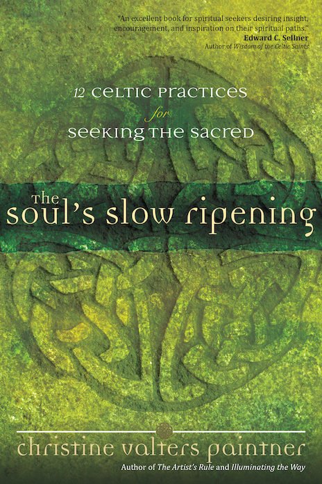Soul’s Slow Ripening: 12 Celtic Practices for Seeking the Sacred