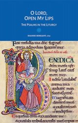 O Lord, Open My Lips : The Psalms in the Liturgy - Liturgy and the Bible Series