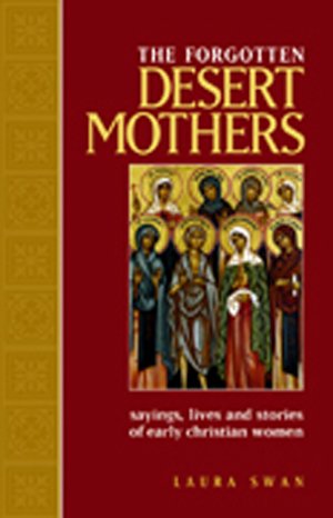 Forgotten Desert Mothers : Sayings, Lives and Stories of Early Christian Women