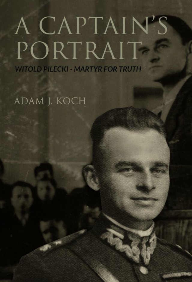 Captain's Portrait: Witold Pilecki - Martyr for Truth