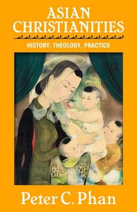 Asian Christianities: History, Theology, Practice