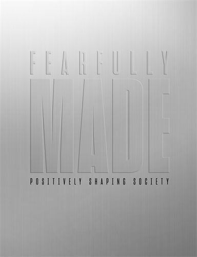 Fearfully Made: Positively Shaping Society
