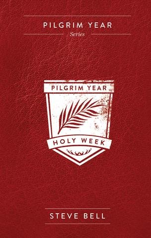 Pilgrim Year: Holy Week