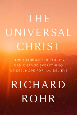 Universal Christ: How a Forgotten Reality Can Change Everything We See, Hope For, and Believe