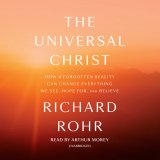 Universal Christ: How a Forgotten Reality Can Change Everything We See, Hope For, and Believe Audio Book on CD