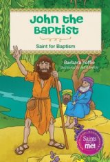 John the Baptist: Saint for Baptism - Saints for Sacraments, Saints and Me! Series