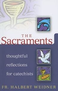 The Sacraments: Thoughtful Reflections for Catechists