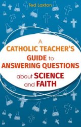 Catholic Teacher's Guide to Answering Questions about Science and Faith