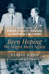 Been Hoping we might Meet Again: The Letters of Pierre Elliott Trudeau and Marshall McLuhan