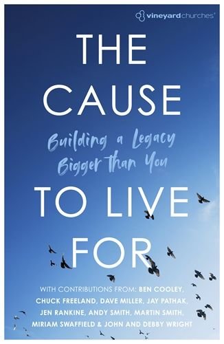 Cause to Live For: Building a Legacy Bigger Than You