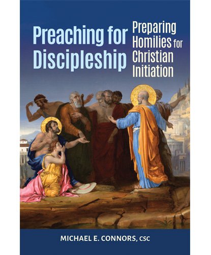 Preaching for Discipleship: Preparing Homilies for Christian Initiation