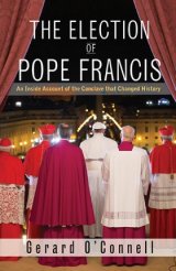 Election of Pope Francis: An Inside Account of the Conclave That Changed History