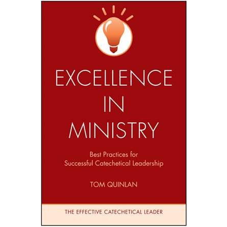 Excellence in Ministry: Best Practices for Successful Catechetical Leadership - Effective Catechetical Leader Series