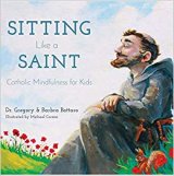 Sitting Like a Saint: Catholic Mindfulness for Kids