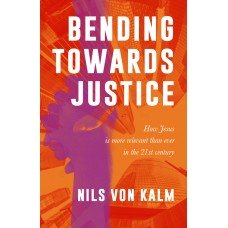 Bending Towards Justice: How Jesus is More Relevant than ever in the 21st Century