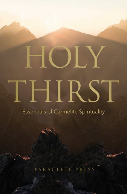 Holy Thirst: Essentials of Carmelite Spirituality