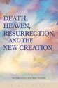 Death, Heaven, Resurrection, and the New Creation