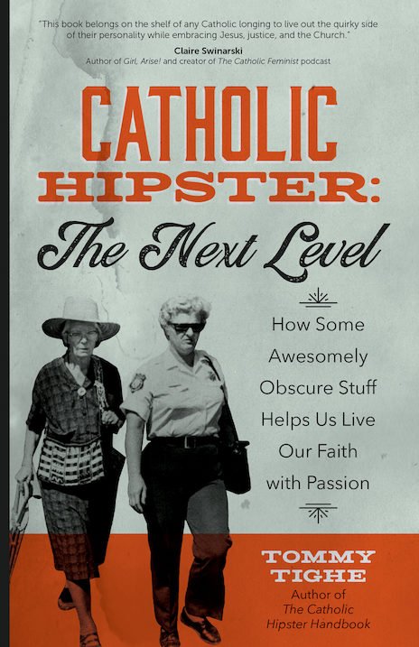 Catholic Hipster: The Next Level - How Some Awesomely Obscure Stuff Helps Us Live Our Faith with Passion 