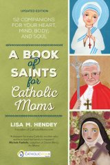 Book of Saints for Catholic Moms: 52 Companions for Your Heart, Mind, Body, and Soul