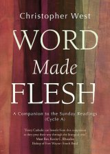 Word Made Flesh: A Companion to the Sunday Readings Cycle A