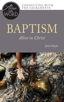 Baptism, Alive in Christ - Alive in the Word: Connecting with the Sacraments