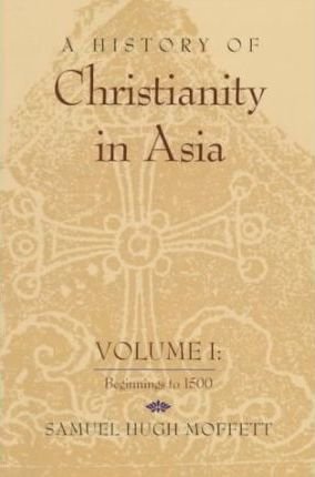 A History of Christianity in Asia Vol. 1: Beginnings To 1500