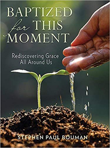 Baptized for This Moment:  Rediscovering Grace All Around Us 