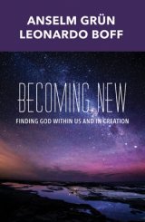 Becoming New: Finding God within Us and in Creation - Revised and Expanded Edition