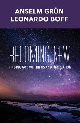 Becoming New: Finding God within Us and in Creation - Revised and Expanded Edition