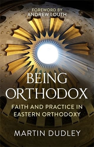 Being Orthodox: Faith and Practice in Eastern Orthodoxy