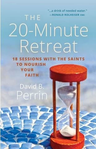 20 Minute Retreat: 18 Sessions with the Saints to Nourish your faith