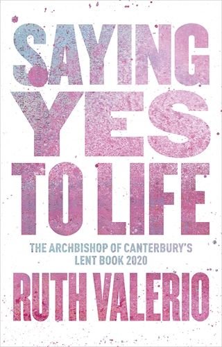 Saying Yes to Life: The Archbishop of Canterbury’s Lent Book