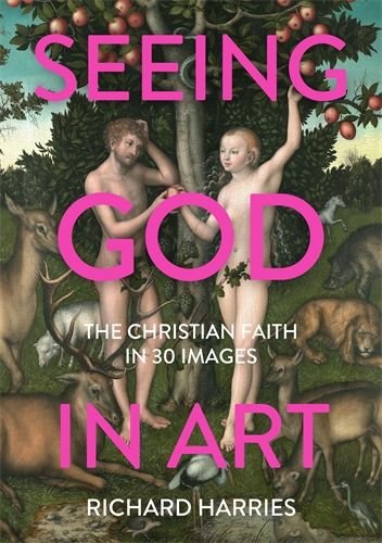 Seeing God in Art: The Christian Faith in 30 Images
