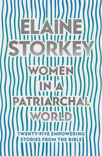 Women in a Patriarchal World: Twenty-five Empowering Stories from the Bible