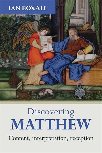Discovering Matthew: Content, Interpretation, Reception (Discovering Series)